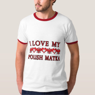 I Love My Polish Matka T-Shirt