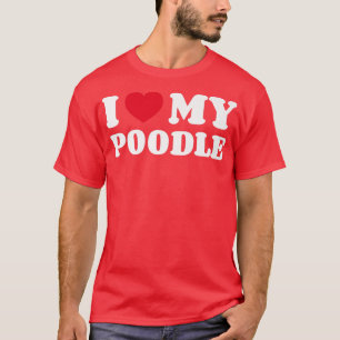 I Love My Poodle Dog Owner Heart  T-Shirt