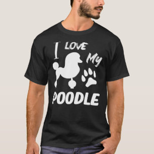 I Love My Poodle Poodle Lover T-Shirt