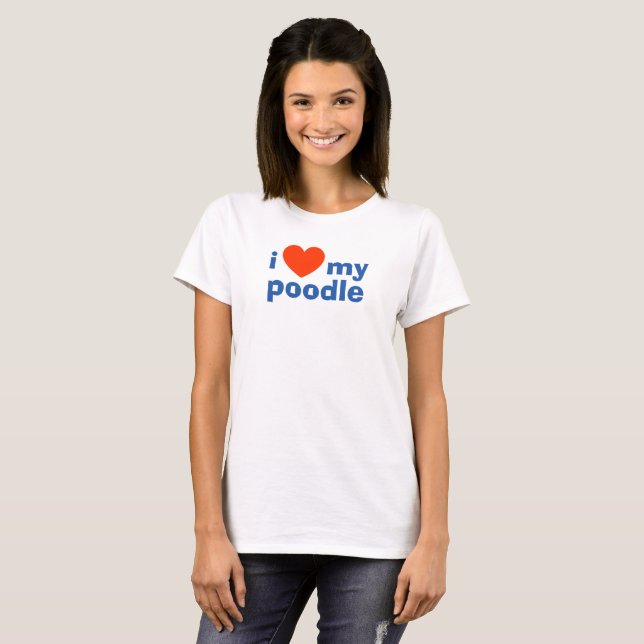 I Love My Poodle. Poodle Owner T-Shirt (Front Full)