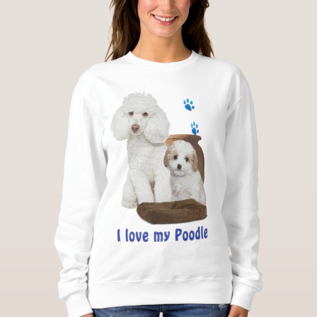 I love my Poodle Sweatshirt (Front)