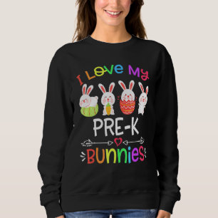 I Love My Prek Bunny Cute Rabbit For Teacher Easte Sweatshirt