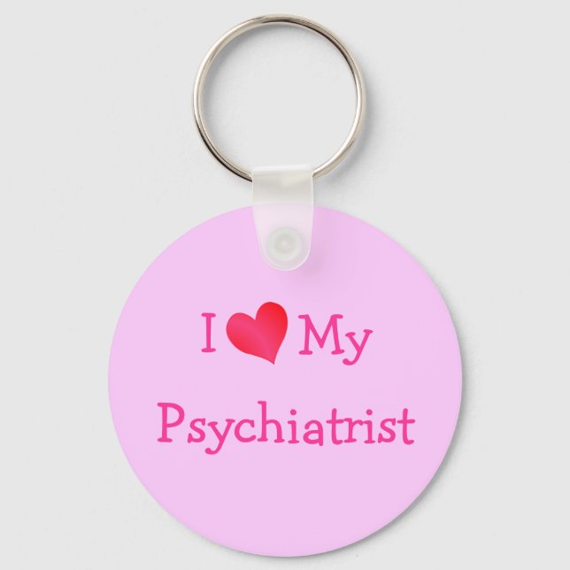 I Love My Psychiatrist Key Ring (Front)