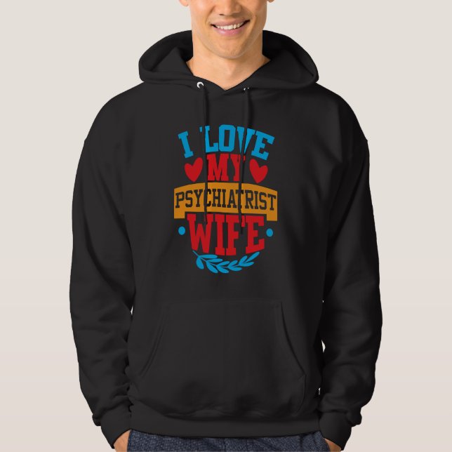 I Love My Psychiatrist Wife I Love My Wife Couple  Hoodie (Front)