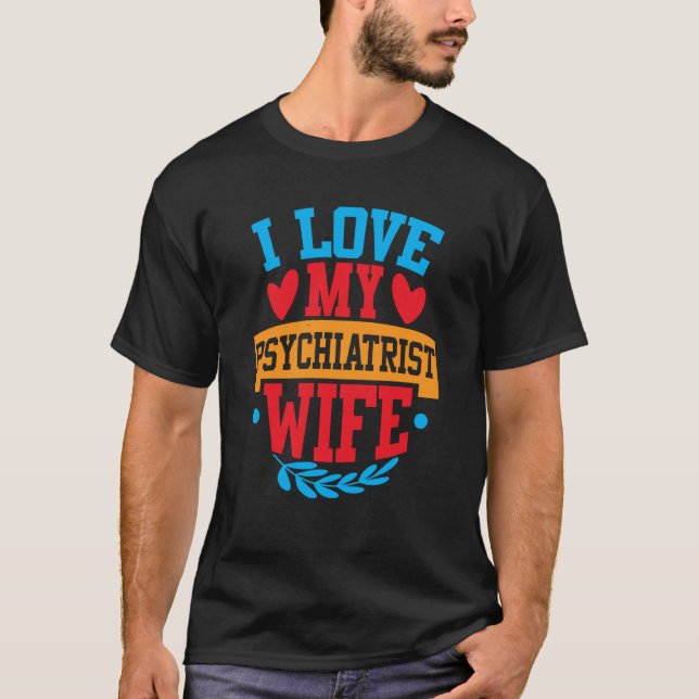 I Love My Psychiatrist Wife I Love My Wife Couple  T-Shirt (Front)