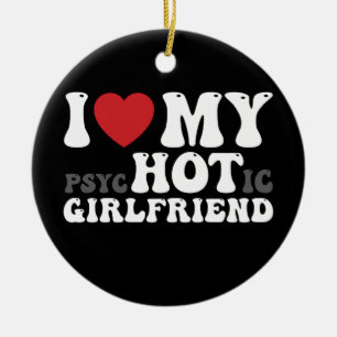 I Love My Psychotic Girlfriend Funny I Heart Ceramic Tree Decoration