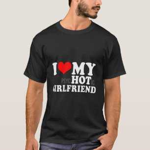 I Love My Psychotic Girlfriend Funny I Heart My Gi T-Shirt