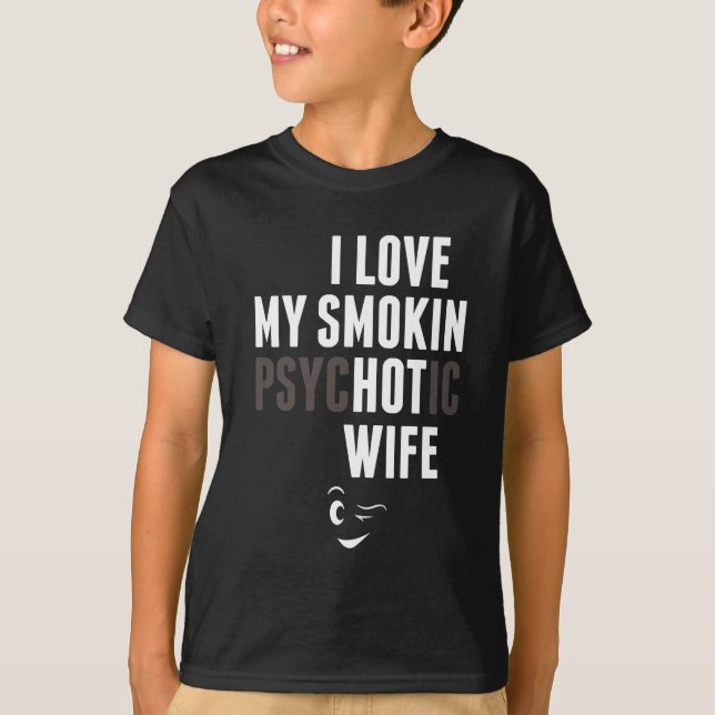 I Love My Psychotic Wife Tshirt (Front)