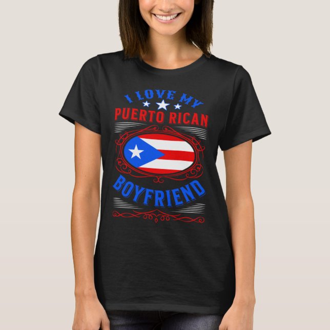 I love my Puerto Rican boyfriend T-Shirt (Front)