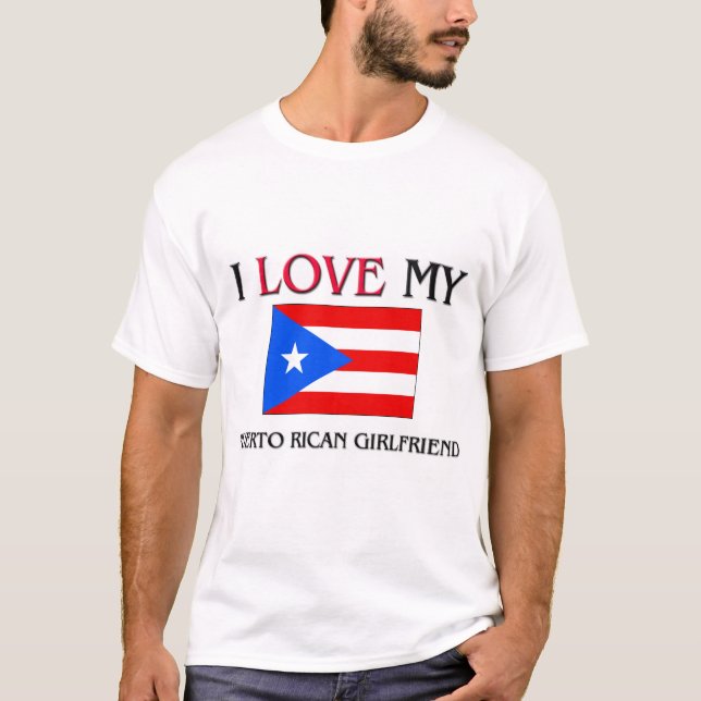 I Love My Puerto Rican Girlfriend T-Shirt (Front)