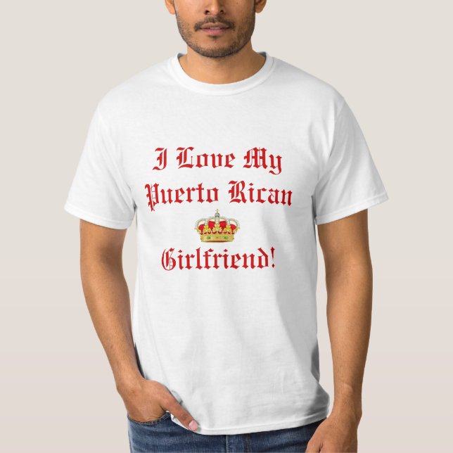 I Love My Puerto Rican Girlfriend T Shirt (Front)