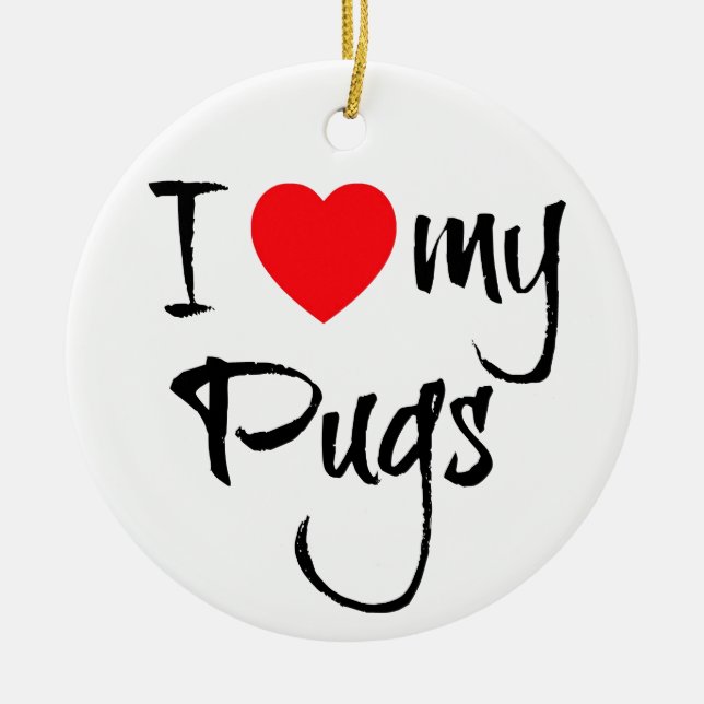 I Love My Pugs Ceramic Tree Decoration (Front)