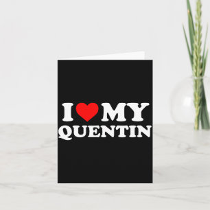 I Love My Quentin  Card