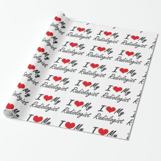 I love my Radiologist Wrapping Paper