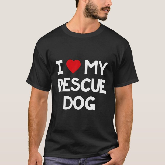 I Love My Rescue Dog Cute Adopted Dogs Pet Lover G T-Shirt (Front)