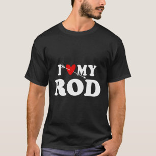 I Love My Rod With He Father’S Day Wear For T-Shirt