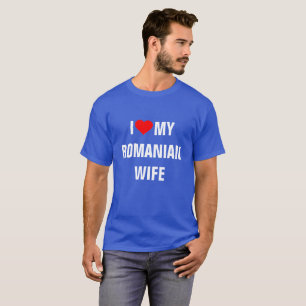I Love My Romanian Wife T-Shirt