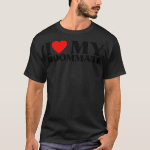 I Love My RoommateBest Roommate Ever 2 T-Shirt