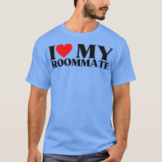 I Love My RoommateBest Roommate Ever 4 T-Shirt