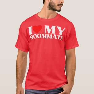 I Love My RoommateBest Roommate Ever T-Shirt