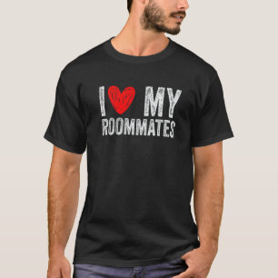 i love my roommates I Heart My Roommates T-Shirt