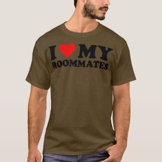 I Love My Roommates I Heart My Roommates T-Shirt