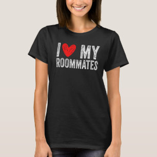 i love my roommates I Heart My Roommates T-Shirt