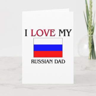I Love My Russian Dad Card