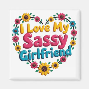 I Love My Sassy Girlfriend Magnet