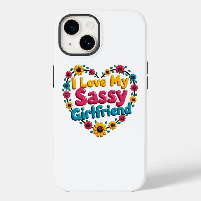 I Love My Sassy Girlfriend Phone Case (Back)