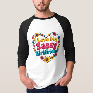 I Love My Sassy Girlfriend T-Shirt