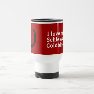 I Love My Schleswig Coldblood Horse Travel Mug