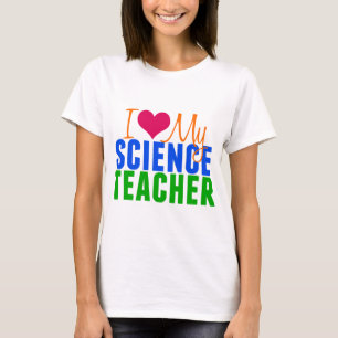 I Love My Science Teacher T-Shirt