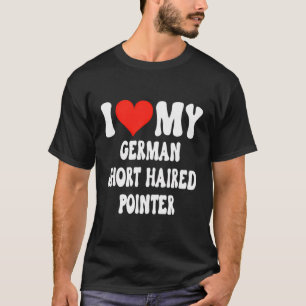 I Love My Short Haired Pointer - Dog - Heart Cute T-Shirt