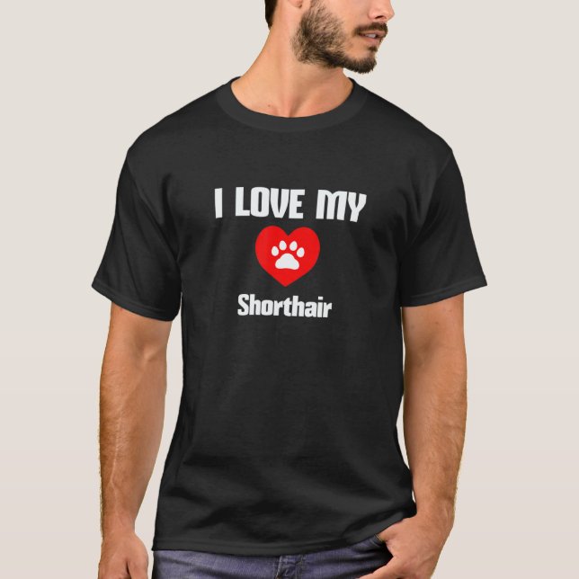 I Love My Shorthair For Cat  Men And Women T-Shirt (Front)