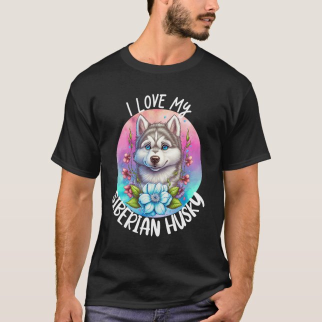 I Love My Siberian Husky Dog Mum Flowers Puppy Flo T-Shirt (Front)