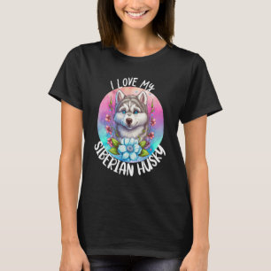 I Love My Siberian Husky Dog Mum Flowers Puppy Flo T-Shirt