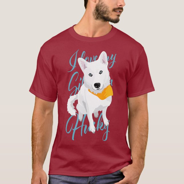 I love my Siberian Husky white snow dog with T-Shirt (Front)