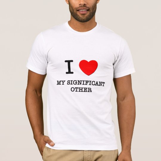 I Love My Significant Other T-Shirt