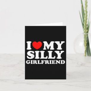 I Love My Silly Girlfriend I Heart My Hot Girlfrie Card