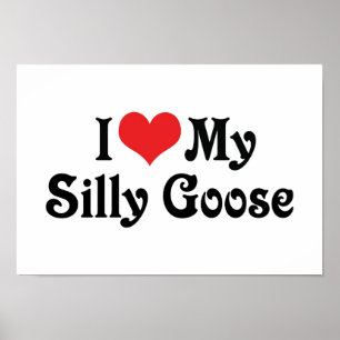 I Love My Silly Goose Poster