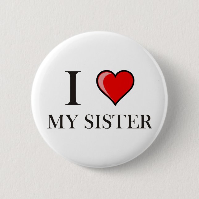 I love my Sister 6 Cm Round Badge (Front)