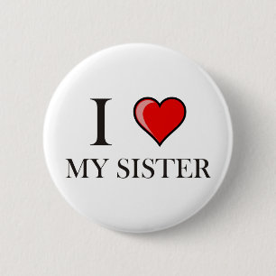 I love my Sister 6 Cm Round Badge
