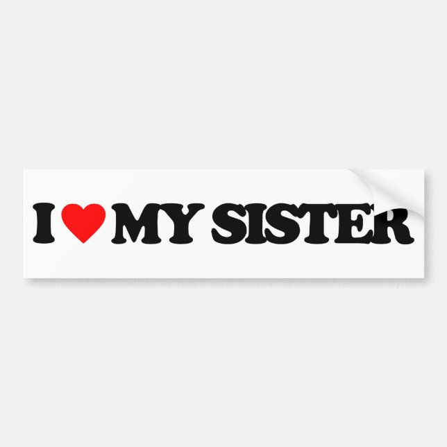 I LOVE MY SISTER BUMPER STICKER (Front)