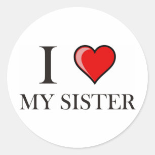 I love my Sister Classic Round Sticker