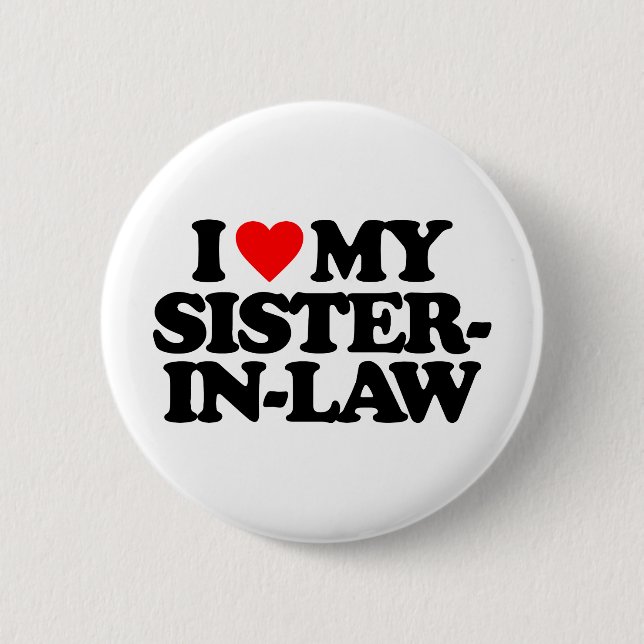 I LOVE MY SISTER-IN-LAW 6 CM ROUND BADGE (Front)