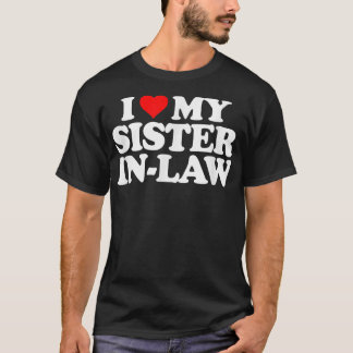 I Love My Sister in Law T   Heart Funny Fun Gift T T-Shirt