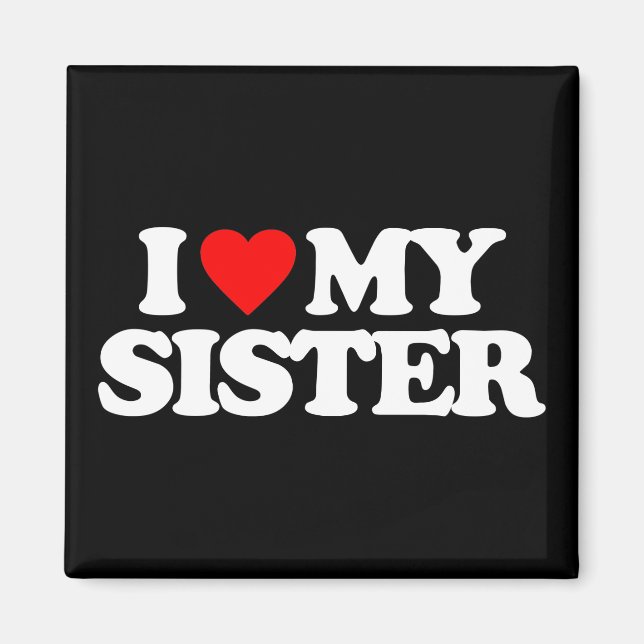 I LOVE MY SISTER MAGNET (Front)