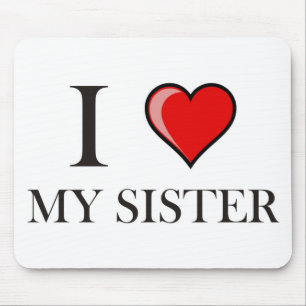 I love my Sister Mouse Mat