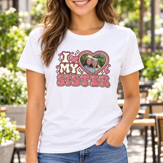 I Love My Sister Personalised Heart Photo T-Shirt